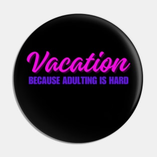 Vacation because adulting is hard Pin