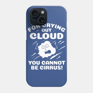 For Crying Out Cloud You Cannot Be Cirrus! Phone Case
