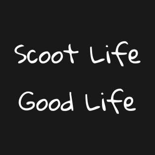 Scoot Life Good Life T-Shirt