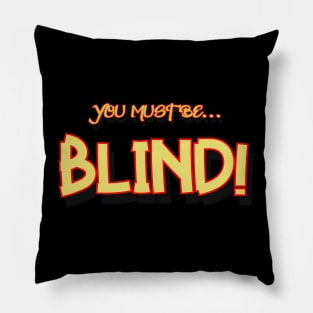 You must be blind! Pillow