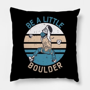 Be A Little Boulder, Climbing Bouldering Hiking Gift Pillow