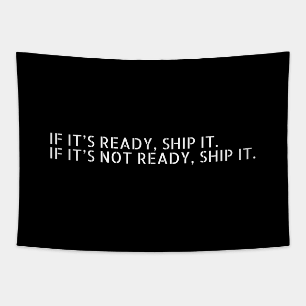 //IF IT'S READY, SHIP IT. IF IT'S NOT READY, SHIP IT. Tapestry by urban_whisper