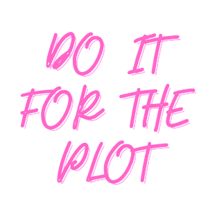 Do It For The Plot T-Shirt