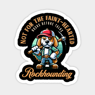 Not For The Faint Hearted - Rockhounding - Rockhound Magnet