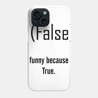 Funny because it's True Phone Case