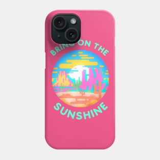 Bring on the Sunshine (desert) Phone Case