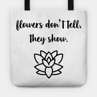 Flowers Don't Tell, They Show. Tote