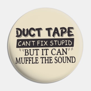 Duct Tape Shirt Can't Fix Stupid But It Can Muffle The Sound Pin