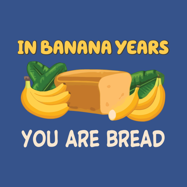 in banana years you're bread by MerlinsAlvarez