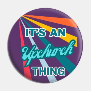 It's An Upchurch Thing Pin