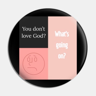 You don't love God Pin