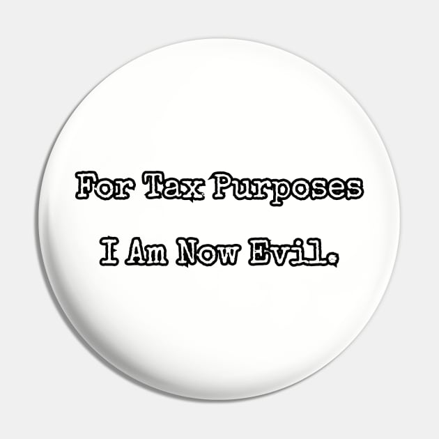 For Tax Purposes I Am Now Evil. Pin by Among the Leaves Apparel