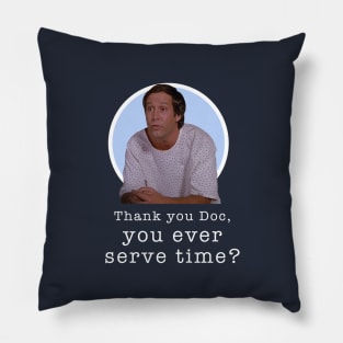 Thank you Doc, you ever serve time? Pillow