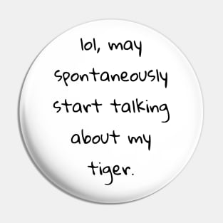 lol may spontaneously start talking about tiger Pin