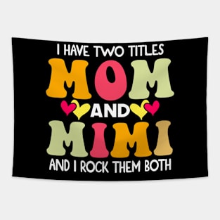 I Have Two Titles Mom And Mimi and I Rock Them Both groovy Mothers day gift Tapestry