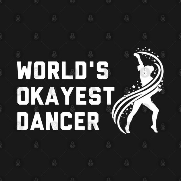 Worlds Okayest Dancer by LittleFlairTee