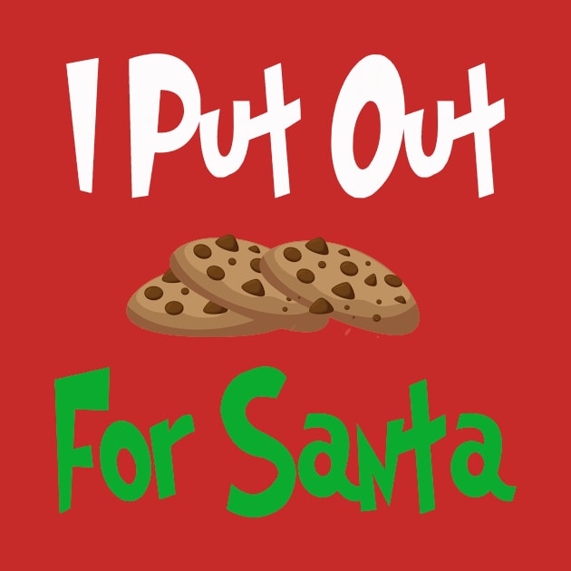 I Put Out Cookies For Santa | Christmas | Funny | Gift Idea by MerchMadness