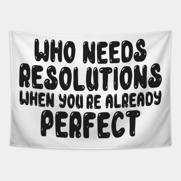 Who Needs Resolutions When You re Already Perfect Tapestry by MZeeDesigns