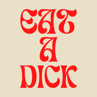 Eat a dick T-Shirt