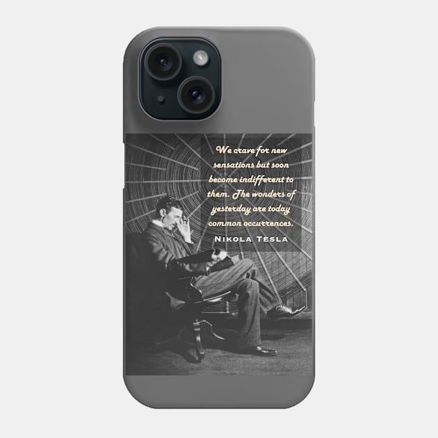 Nikola Tesla portrait and quote. We crave for new sensations but soon become indifferent to them. Phone Case by artbleed