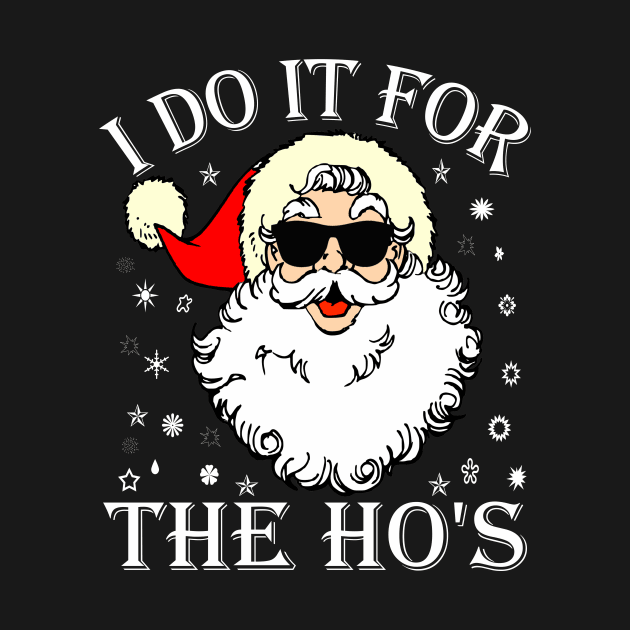 I Do It For The Hos Sweater - Santa Do It For The Ho's Gift Shirt by mo designs 95