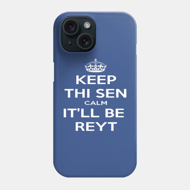 Keep Thi Sen Calm It'll Be Reyt Yorkshire Dialect White Text Phone Case by taiche