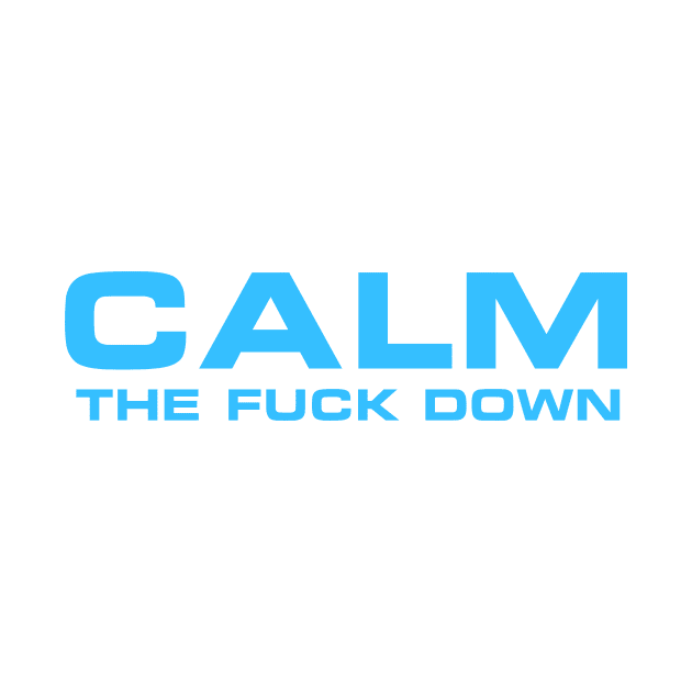 CALM THE F*CK DOWN by HoLDoN4Sec