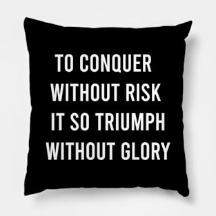 To Conquer Without Risk Pillow