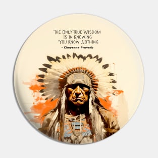 National Native American Heritage Month: “The only true wisdom is in knowing you know nothing.” - Cheyenne Proverb  on a Dark Background Pin