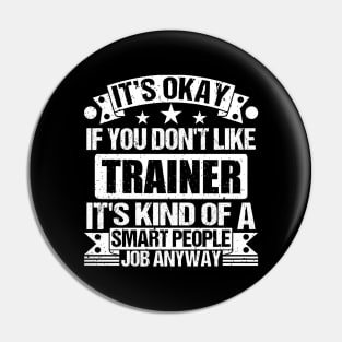 Trainer lover It's Okay If You Don't Like Trainer It's Kind Of A Smart People job Anyway Pin