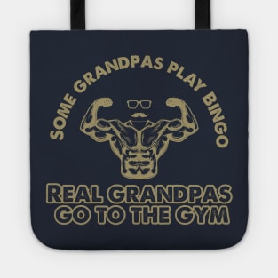 Some Grandpas Play Bingo Real Grandpas go to the gym Tote