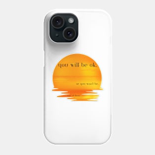 You will be ok Phone Case