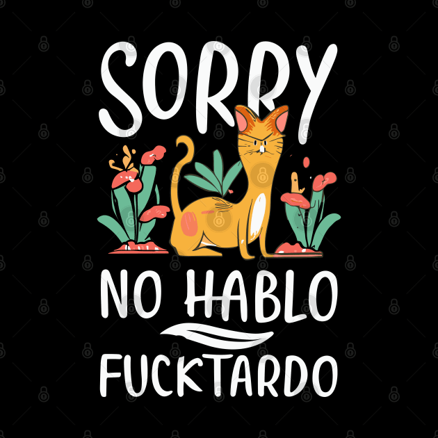 Sorry No Hablo Fucktardo with Cat by jorinde winter designs