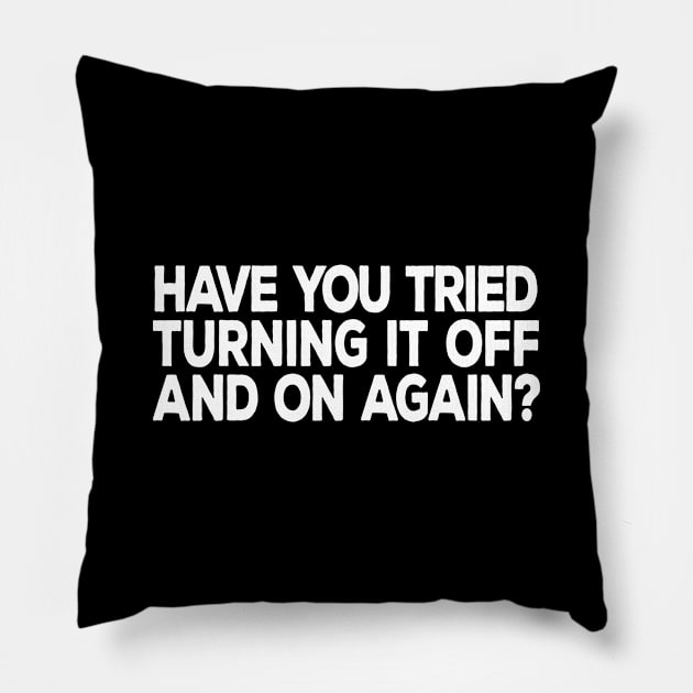 Have You Tried Turning It Off and On Again Pillow by DeesDeesigns