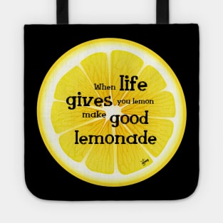 When Life gives Lemon make good Lemonade and Enjoy its taste to the bottom up.See something positive in current situation and use that in your favour. Turn challenges in funny cute moments Tote