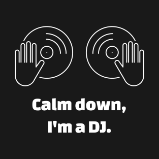 Calm Down, I'm A DJ T-Shirt