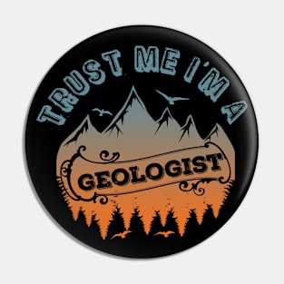 Trust Me I'm A Geologist-Funny- Geology Pin