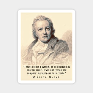 William Blake portrait and quote: “I must create a system, or be enslaved by another man's...” Magnet