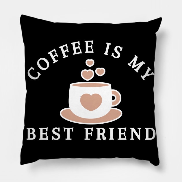 Coffee Is My Best Friend. Funny Coffee Lover Gift Pillow by That Cheeky Tee