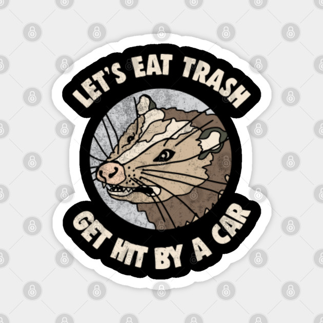 Let S Eat Trash Get Hit By A Car Shirt Funny Possum Tshirt Possum