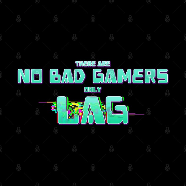 There Are No Bad Gamers Only Lag by Joselo Rocha Art