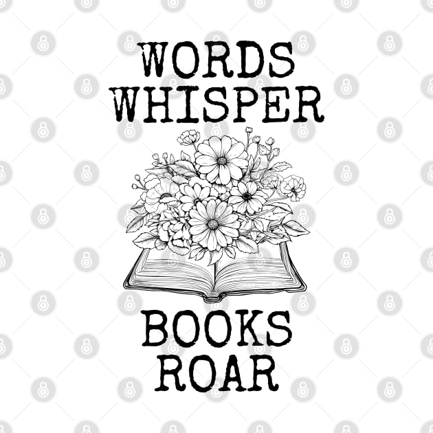 Words Whisper Books Roar by Millusti