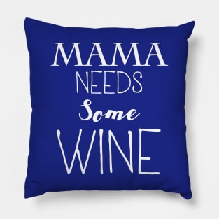 Mama Needs Some Wine Pillow