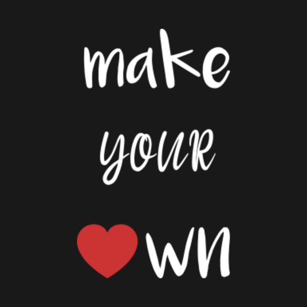 make your own - Make Your Own - Kids T-Shirt | TeePublic