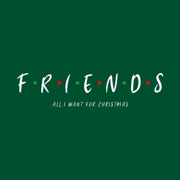 FRIENDS ARE ALL I WANT FOR CHRISTMAS by 3nityONE