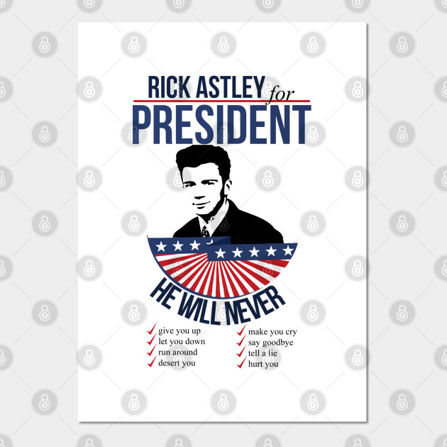 Rick Astley For President Rick Astley For President Affiche Et Impression D Art Teepublic Fr