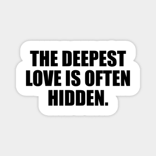 The deepest love is often hidden Magnet