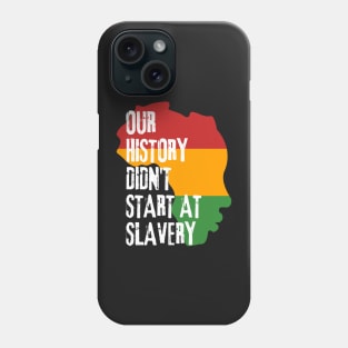 Our history don't start at slavery Phone Case