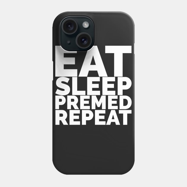 Eat, Sleep, Premed, Repeat Phone Case by Medical School Headquarters