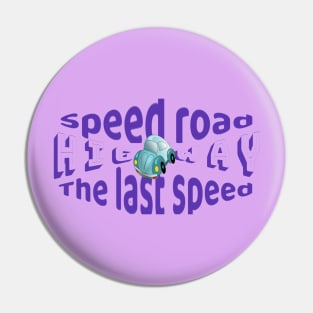 Very fast and safe road the last speed Pin